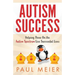 Autism Success: Helping Those On the Autism Spectrum Live Successful Lives
