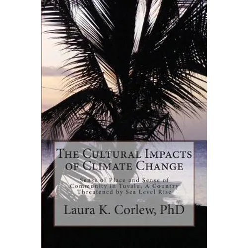 The Cultural Impacts of Climate Change: Sense of Place and Sense of Community in Tuvalu, A Country Threatened by Sea Level Rise