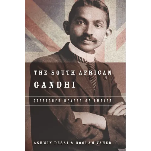 The South African Gandhi: Stretcher-Bearer of Empire