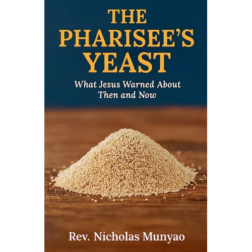 The Pharisee's Yeast: What Jesus Warned About Then and Now