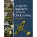 Using the Engineer's Lathe in Clockmaking