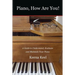 Piano, How Are You!: A Guide to Understand, Evaluate & Maintain Your Piano