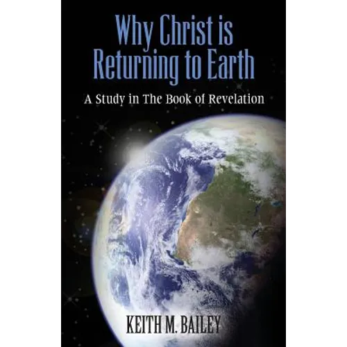 Why Christ is Returning to Earth: A Study in The Book of Revelation