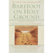 Barefoot on Holy Ground: Twelve Lessons in Spiritual Craftsmanship