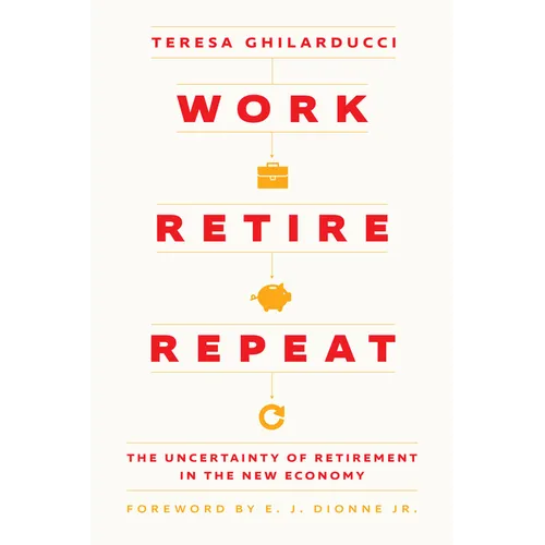 Work, Retire, Repeat: The Uncertainty of Retirement in the New Economy