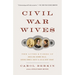 Civil War Wives: The Lives & Times of Angelina Grimke Weld, Varina Howell Davis & Julia Dent Grant