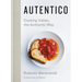 Autentico: Cooking Italian, the Authentic Way