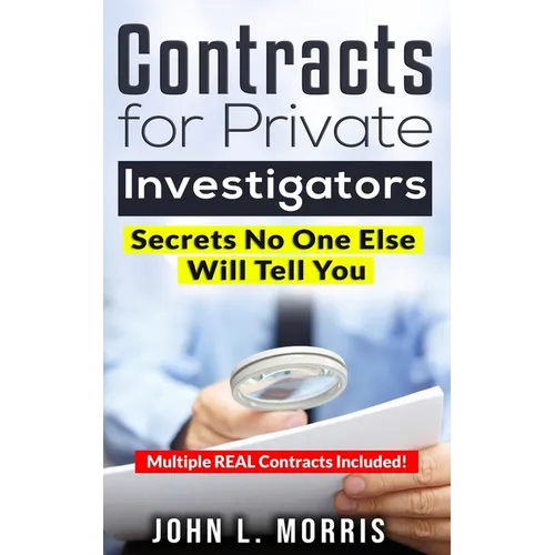 Contracts For Private Investigators: Secrets No One Else Will Tell You
