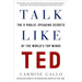 Talk Like Ted: The 9 Public-Speaking Secrets of the World's Top Minds