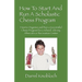 How To Start And Run A Scholastic Chess Program: How to Organize and Run a Successful Chess Program for a School, Library, Aftercare or Recreation Cen