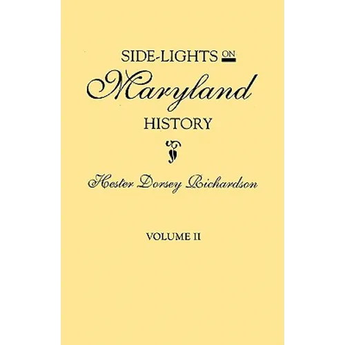 Side-Lights on Maryland History, with Sketches of Early Maryland Families. in Two Volumes. Volume II