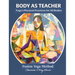 Body as Teacher: A Practical Guide to Yoga, Movement, and Breath for All Bodies