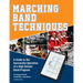 Marching Band Techniques: A Guide to the Successful Operation of a High School Band Program