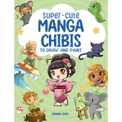 Super-Cute Manga Chibis to Draw and Paint