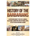 History of the Barbarians: A Captivating Guide to the Celts, Vandals, Gallic Wars, Sarmatians and Scythians, Goths, Attila the Hun, and Anglo-Saxons