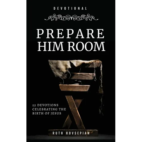Prepare Him Room: 25 Devotions Celebrating the Birth of Jesus