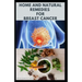 Home and Natural Remedies for Breast Cancer: Best Remedies For Getting Rid and Preventing Breast Cancer