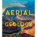 Aerial Geology: A High-Altitude Tour of North America's Spectacular Volcanoes, Canyons, Glaciers, Lakes, Craters, and Peaks