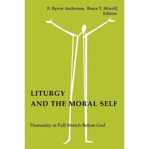 Liturgy and the Moral Self: Humanity at Full Stretch Before God