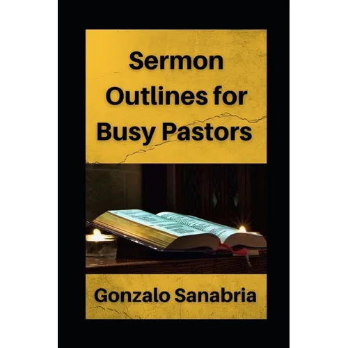 Sermon Outlines for Busy Pastors: Sermon outlines on the whole Bible