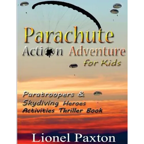 Parachute Action Adventure for Kids: Paratroopers & Skydiving Heroes With Thrilling Parachute Pictures & Activities Book For Kids!