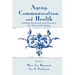 Aging, Communication, and Health: Linking Research and Practice for Successful Aging