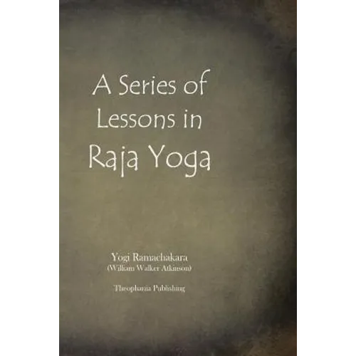 A Series of Lessons in Raja Yoga