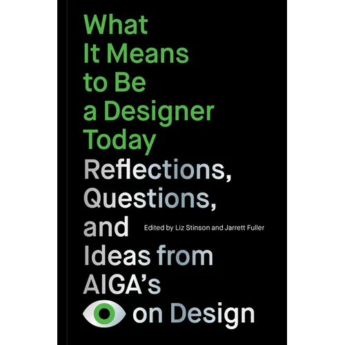 What It Means to Be a Designer Today: Reflections, Questions, and Ideas from Aiga's Eye on Design