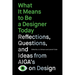 What It Means to Be a Designer Today: Reflections, Questions, and Ideas from Aiga's Eye on Design