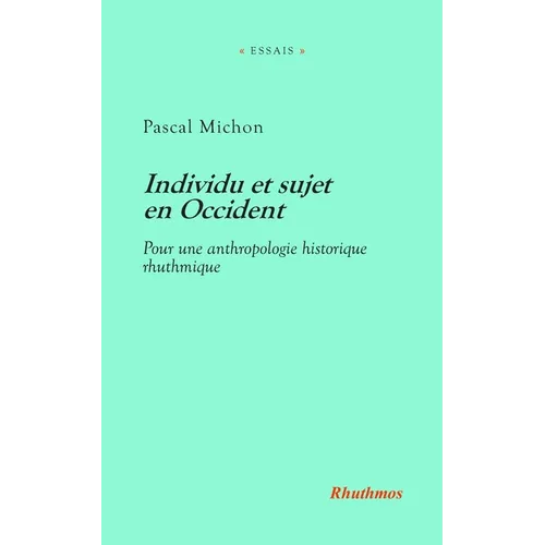 Individu et sujet en Occident: Pour une anthropologie historique rhuthmique