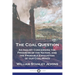 The Coal Question: An Inquiry Concerning the Progress of the Nation, and the Probable Exhaustion of our Coal-Mines