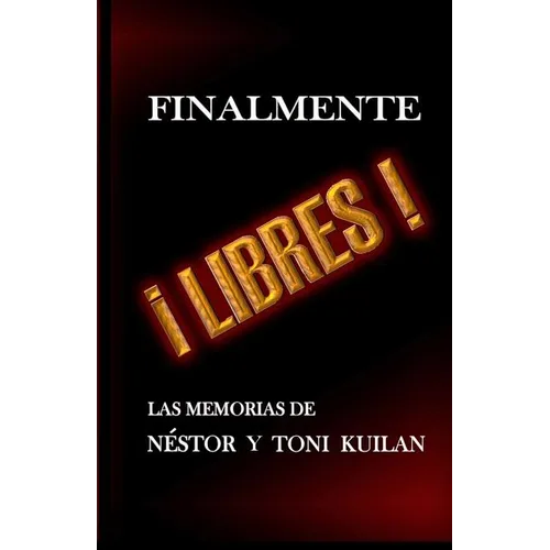 ¡Finalmente libres!: Las memorias de Néstor y Toni Kuilan