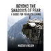 Beyond the shadows of fear A Guide for fearleass living