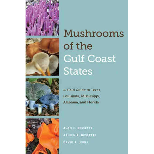 Mushrooms of the Gulf Coast States: A Field Guide to Texas, Louisiana, Mississippi, Alabama, and Florida