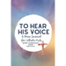 To Hear His Voice: A Mass Journal for Catholic Kids: Advent to Pentecost, Year B
