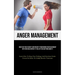 Anger Management: How To Get Rid Of Anxiety And Prevent It From Ruining Your Relationship With Your Child Before It's Too Late To Do Anything About It