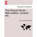 The Round World ... New Edition, Revised, Etc.