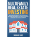 Multifamily Real Estate Investing: Create Reliable Monthly Cash Flow, Outpace Inflation, and Dominate with Small Multifamily Properties, Even Without