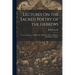 Lectures On the Sacred Poetry of the Hebrews; Tr. by G. Gregory. to Which Are Added, the Notes of Professor Michaelis and Others