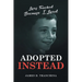 Adopted Instead: Lives Touched Because I Lived