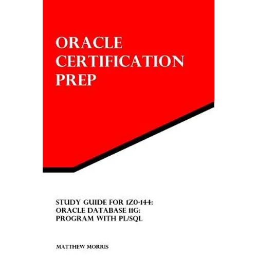 Study Guide for 1Z0-144: Oracle Database 11g: Program with PL/SQL: Oracle Certification Prep