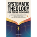 Systematic Theology for Teens in 90 Days: Understand What You Believe, Why It Matters, and What the Bible Teaches About God, Jesus, and the Christian