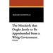 The Mischiefs That Ought Justly to Be Apprehended from a Whig-Government