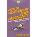 How To Lose Weight After Pregnancy: Your Step-By-Step Guide To Losing Weight After Pregnancy