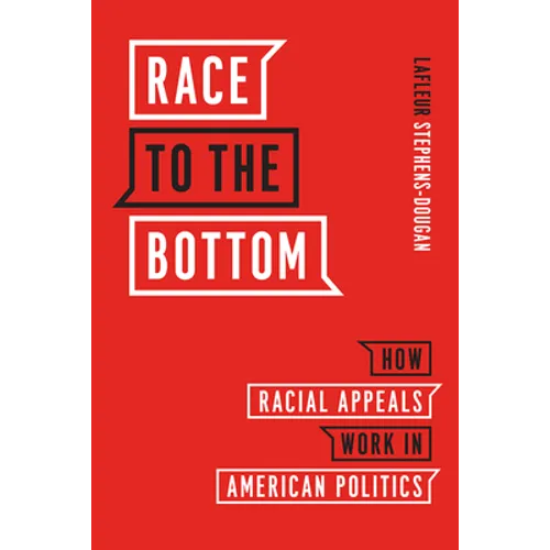 Race to the Bottom: How Racial Appeals Work in American Politics