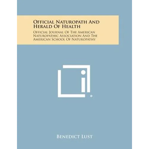 Official Naturopath and Herald of Health: Official Journal of the American Naturopathic Association and the American School of Naturopathy