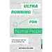 Ultrarunning for Normal People: Life Lessons Learned on and Off the Trail