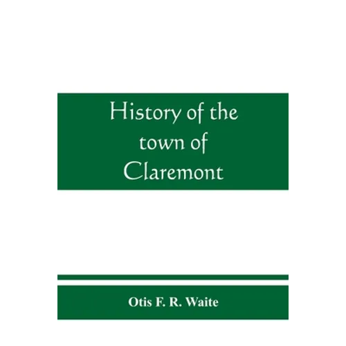 History of the town of Claremont, New Hampshire, for a period of one hundred and thirty years from 1764 to 1894