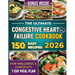 The Ultimate Congestive Heart Failure Cookbook: 150 Easy Recipes for Wellness & Longevity. 7-Day Meal Plan.