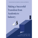 Making a Successful Transition from Academia to Industry: Practical Advice for Academics in Science and Medicine